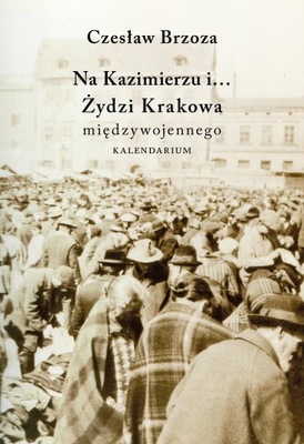 Na Kazimierzu i… Żydzi Krakowa Międzywojennego. Kalendarium