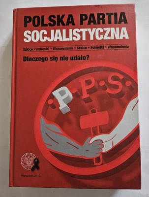 Polska partia socjalistyczna. Dlaczego się nie udało? Praca zbiorowa