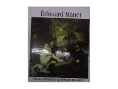Edouard Manet Wielka Kolekcja Sławnych Malarzy