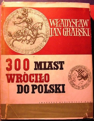 300 miast wróciło do Polski (Informator histor...)