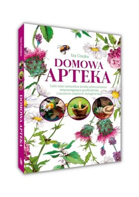 Domowa apteka Zdrowie, dieta, ciało Poradnik