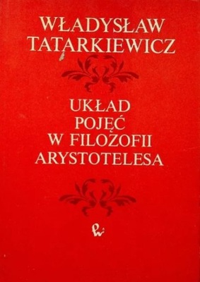 Układ pojęć w filozofii Arystotelesa Władysław Tatarkiewicz