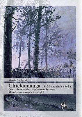 CHICKAMAUGA 1820 WRZEŚNIA 1863 R. MARCIN SUCHACKI