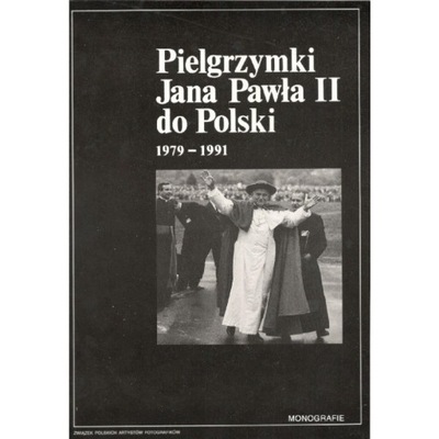 PIELGRZYMKI JANA PAWŁA II DO POLSKI 1979-1991