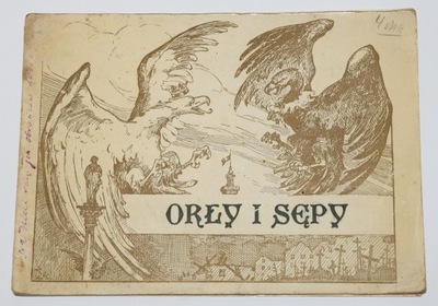 Orły i sępy. Strofy niezapomnianych dni 1918-1919. Kraków [1919].