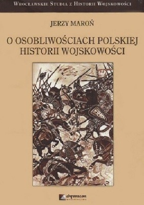 O osobliwościach polskiej historii wojskowości Jerzy Maroń