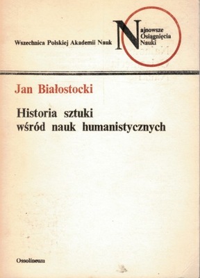 Historia sztuki wśród nauk humanistycznych Jan Białostocki