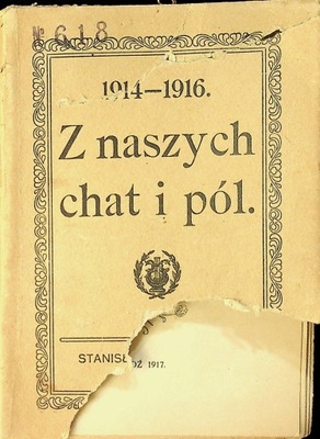 1914 - 1916 Z naszych chat i pól 1917 r.