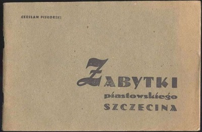 Piskorski C.: Zabytki piastowskiego Szczecina 1946