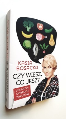 Czy wiesz, co jesz? Katarzyna Bosacka