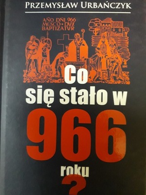 Co się stało w 966? Przemysław Urbańczyk +AUTOGRAF