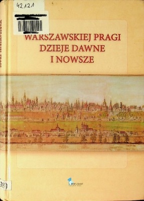 Warszawskiej Pragi dzieje dawne i nowsze