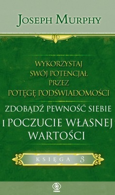 Wykorzystaj. Zdobądź pewność siebie Joseph Murphy