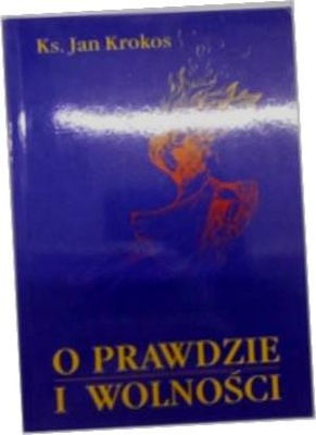 O prawdzie i wolności - Ks.Jan Krokos