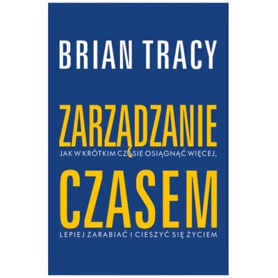 Zarządzanie czasem.Biblioteka sukcesu Briana Tracy