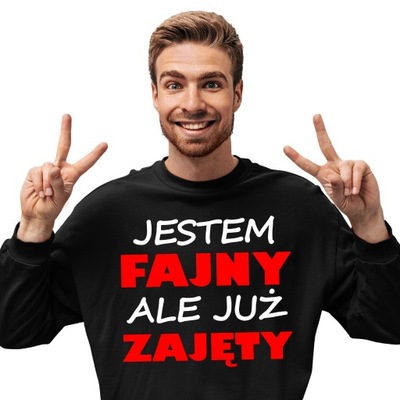 BLUZA - jestem fajny ale już zajęty DLA CHŁOPAKA