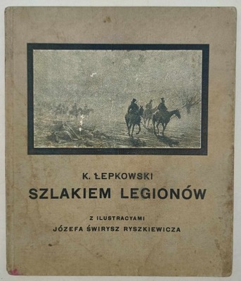 Szlakiem Legionów (1915 r.) - K. Łepkowski