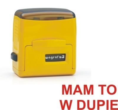 PIECZĄTKA z tekstem napisem MAM TO W DUPIE