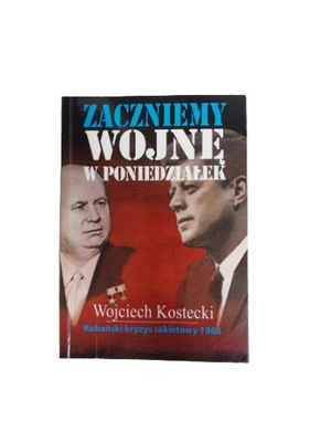 Zaczniemy wojnę w poniedziałek Kostecki