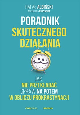 Poradnik skutecznego działania. Jak nie przekładać spraw na potem w obliczu