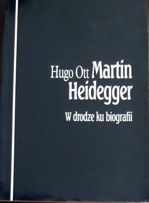 W drodze ku biografii Martin Heidegger Hugo Ott