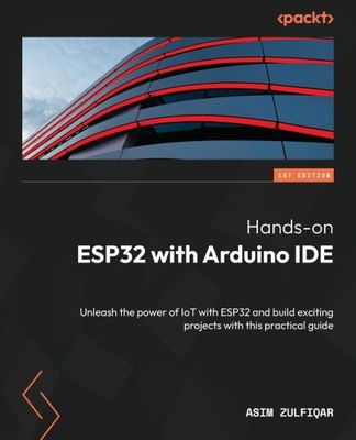 Hands on ESP32 with Arduino IDE: Unleash the power of IoT with ESP32 and
