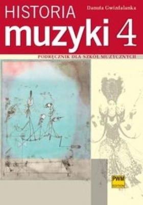 HISTORIA MUZYKI CZ. 4. PODRĘCZNIK DLA SZKÓŁ MUZYCZNYCH DANUTA GWIZDALANKA