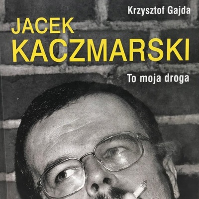 KSIĄŻKA - K. Gajda - Jacek Kaczmarski To moja...