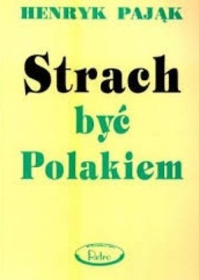 Henryk Pająk - Strach być Polakiem