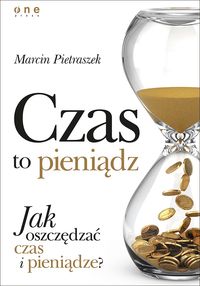 Czas to pieniądz. Jak oszczędzać czas i