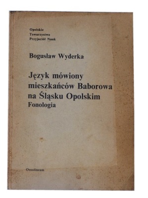 Język mówiony mieszkańców Baborowa na Śląsku Opolskim Fonologia Wyderka