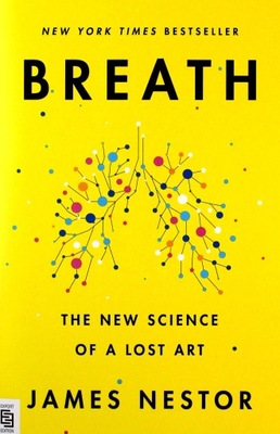 BREATH: THE NEW SCIENCE OF A LOST ART - James Nest