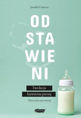 Odstawieni. Ewolucja karmienia piersią