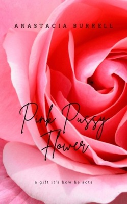 Pink Pussy Flower - Anastacia Burrell