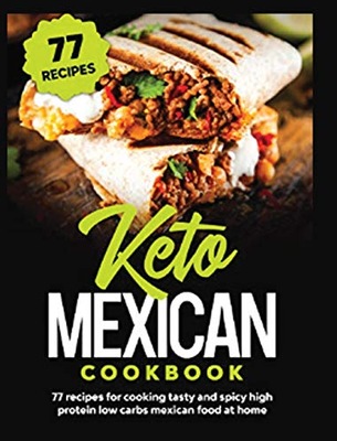Turner, Belinda Keto Mexican Cookbook: 77 Recipes for Tasty and Spicy High