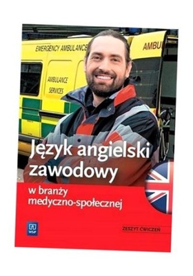 JĘZYK ANGIELSKI ZAWODOWY W BRANŻY MED.-SPOŁ. ĆW ANNA DUL, AGNIESZKA MRUCZKO