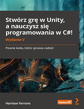 Stwórz grę w Unity, a nauczysz się programowania w C#! by Ferrone Harrison