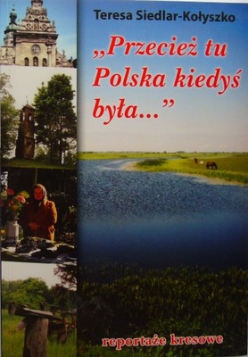 Przecież tu Polska kiedyś była Siedlar-Kołyszko