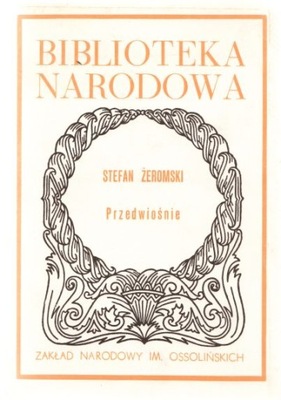 STEFAN ŻEROMSKI PRZEDWIOŚNIE BN OSSOLINEUM unikat