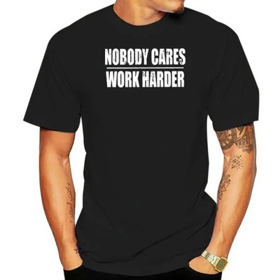 New 2020 Fashion Men Nobody Cares Work Harder T-Shirt Koszulka