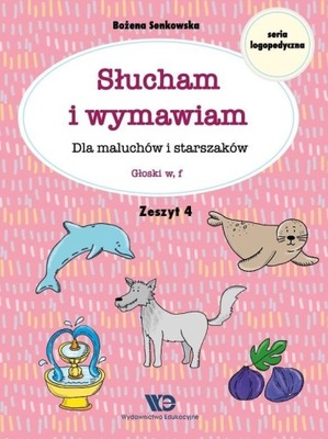 SŁUCHAM I WYMAWIAM. ZESZYT 4. GŁOSKI W, F BOŻENA SENKOWSKA