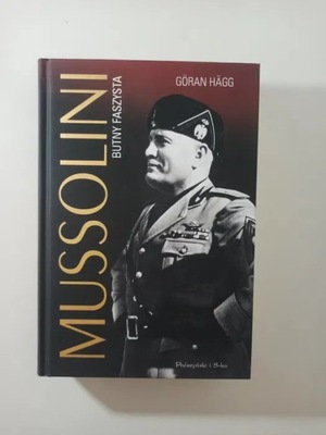 Goran Hagg Mussolini Butny faszysta Oblicza zła