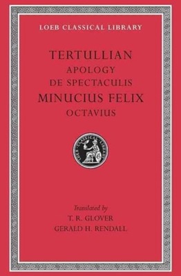Apology. De Spectaculis. Minucius Felix: Octavius MINUCIUS FELIX