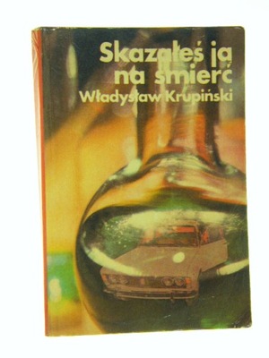SKAZAŁEŚ JĄ NA ŚMIERĆ, Władysław Krupiński