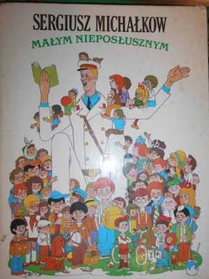 Małym nieposłusznym - S Michałkow