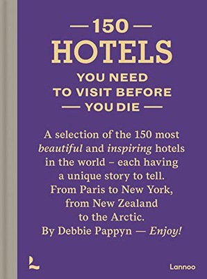 150 HOTELS YOU NEED TO VISIT BEFORE YOU DIE (150 S
