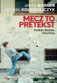 Mecz to pretekst Futbol wojna polityka WERNER