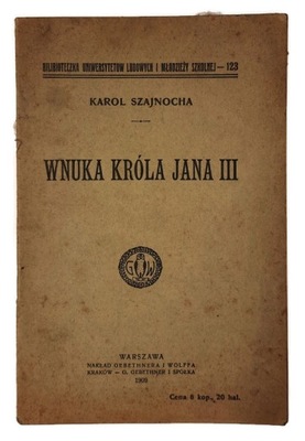 Szkice Historyczne Wnuka Króla Jana III - Karol Szajnocha