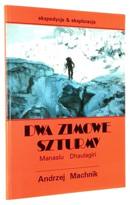 Andrzej Machnik DWA ZIMOWE SZTURMY: Manaslu, Dhaulagiri [wyd.I 1994]