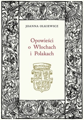 Opowieści o Włochach i Polakach Joanna Olkiewicz